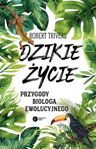 Dzikie życie Przygody biologa ewolucyjnego