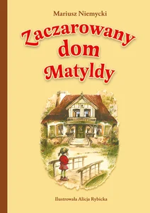 Zaczarowany dom Matyldy Zaczarowany dom Matyldy