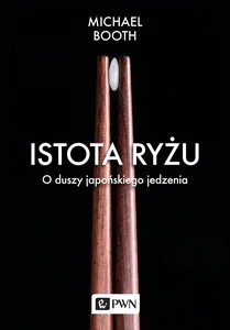 Istota ryżu O duszy japońskiego jedzenia