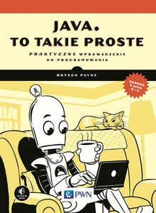 Java, to takie proste Praktyczne wprowadzenie do programowania Java, to takie proste Praktyczne wprowadzenie do programowania