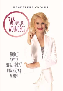 365 dni do wolności Zbuduj swoją niezależność finansową w rok!