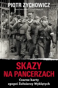 Skazy na pancerzach Czarne karty epopei Żołnierzy Wyklętych Skazy na pancerzach Czarne karty epopei Żołnierzy Wyklętych