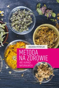 Metoda na zdrowie ABC kuracji naturalnych Metoda na zdrowie ABC kuracji naturalnych