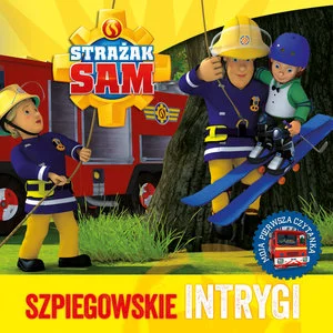 Strażak Sam. Szpiegowskie intrygi. Moja pierwsza czytanka Strażak Sam. Szpiegowskie intrygi. Moja pierwsza czytanka
