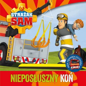 Strażak Sam. Nieposłuszny koń. Moja pierwsza czytanka Strażak Sam. Nieposłuszny koń. Moja pierwsza czytanka