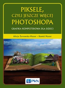 Piksele, czyli jeszcze więcej Photoshopa Grafika komputerowa dla dzieci