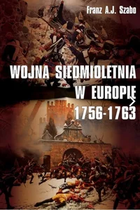 Wojna siedmioletnia w Europie 1756-1763 Wojna siedmioletnia w Europie 1756-1763