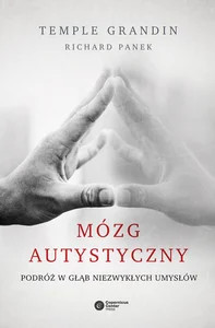 Mózg autystyczny Podróż w głąb niezwykłych umysłów Mózg autystyczny Podróż w głąb niezwykłych umysłów