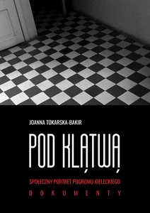 Pod klątwą Tom 2 Społeczny portret pogromu kieleckiego Pod klątwą Tom 2 Społeczny portret pogromu kieleckiego