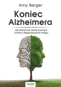 Koniec Alzheimera Jak zatrzymać utratę pamięci i zmiany degeneracyjne mózgu