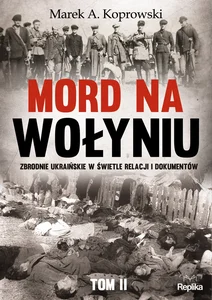 Mord na Wołyniu Tom 2 Zbrodnie ukraińskie w świetle relacji i dokumentów