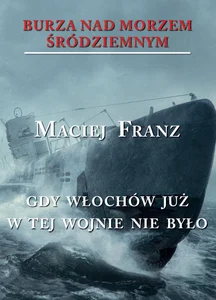 Burza nad Morzem Śródziemnym Tom 5 Gdy Włochów juzw tej wojnie nie było