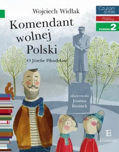 Czytam Sobie Komendant Wolnej Polski O Józefie Piłsudskim Fakty Poziom 2