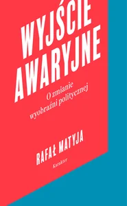 Wyjście awaryjne O zmianie wyobraźni politycznej
