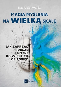 Magia myślenia na wielką skalę Jak zaprząc duszę i umysł do wielkich osiągnięć Magia myślenia na wielką skalę Jak zaprząc duszę i umysł do wielkich osiągnięć