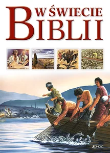 W świecie Biblii Przewodnik po Starym i Nowym Testamencie W świecie Biblii Przewodnik po Starym i Nowym Testamencie