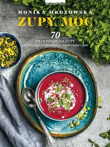 Zupy moc 70 przepisów na zupy odchudzające, uodparniające, regenerujące i inne Zupy moc 70 przepisów na zupy odchudzające, uodparniające, regenerujące i inne