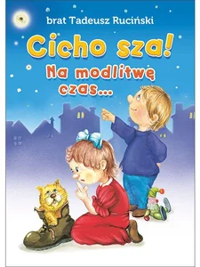 Cicho sza na modlitwę czas Cicho sza na modlitwę czas