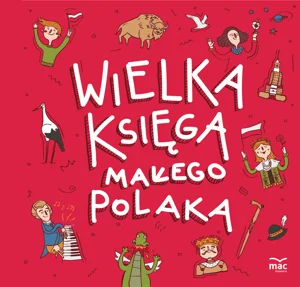 Wielka księga małego Polaka Wielka księga małego Polaka