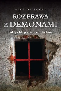 Rozprawa z demonami Jak rozeznać: opętanie czy choroba? Rozprawa z demonami Jak rozeznać: opętanie czy choroba?