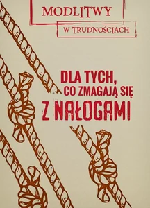 Dla tych co zmagają się z nałogami Modlitwy w trudnościach