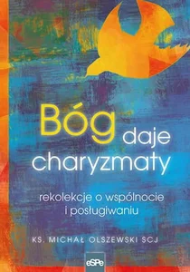 Bóg daje charyzmaty rekolekcje o wspólnocie i posługiwaniu Bóg daje charyzmaty rekolekcje o wspólnocie i posługiwaniu