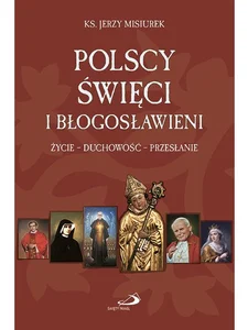 Polscy święci i błogosławieni życie duchowość przesłanie