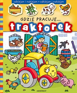 Gdzie pracuje... Traktorek Gdzie pracuje... Traktorek