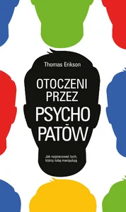 Otoczeni przez psychopatów Jak rozpoznać tych, którzy tobą manipulują Otoczeni przez psychopatów Jak rozpoznać tych, którzy tobą manipulują