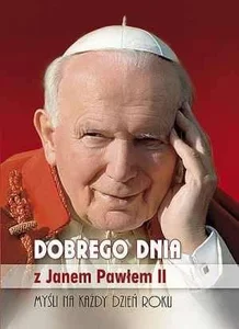 Dobrego dnia z Janem Pawłem II Dobrego dnia z Janem Pawłem II