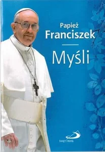 Papież Franciszek. Myśli Papież Franciszek. Myśli