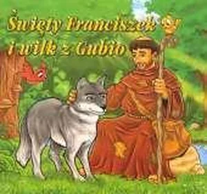 Dla przedszkolaka. Święty Franciszek i wilk z.. Dla przedszkolaka. Święty Franciszek i wilk z..