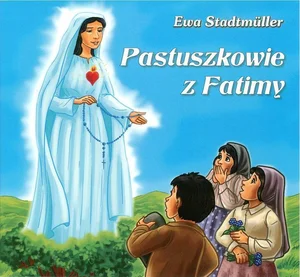 Dla przedszkolaka. Pastuszkowie z Fatimy Dla przedszkolaka. Pastuszkowie z Fatimy