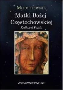 Modlitewnik do Matki Bożej Częstochowskiej Modlitewnik do Matki Bożej Częstochowskiej
