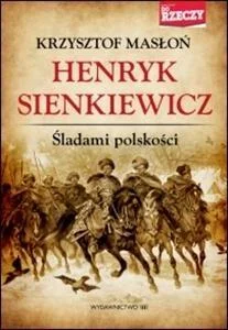 Henryk Sienkiewicz Śladami polskości Henryk Sienkiewicz Śladami polskości