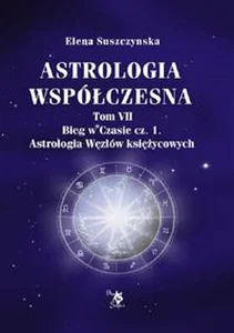 Astrologia współczesna Tom VII Bieg w czasie cz.1 / Ars scripti Astrologia Węzłów księżycowych