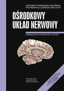 Anatomia Prawidłowa Człowieka Ośrodkowy układ nerwowy Podręcznik dla studentów i lekarzy Anatomia Prawidłowa Człowieka Ośrodkowy układ nerwowy Podręcznik dla studentów i lekarzy