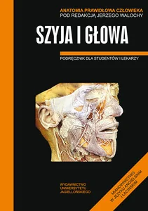 Anatomia Prawidłowa Człowieka Szyja i głowa Podręcznik dla studentów i lekarzy Anatomia Prawidłowa Człowieka Szyja i głowa Podręcznik dla studentów i lekarzy
