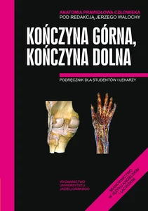 Anatomia Prawidłowa Człowieka Kończyna górna, Kończyna dolna Podręcznik dla studentów i lekarzy Anatomia Prawidłowa Człowieka Kończyna górna, Kończyna dolna Podręcznik dla studentów i lekarzy