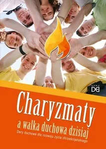Charyzmaty a walka duchowa dzisiaj Charyzmaty a walka duchowa dzisiaj