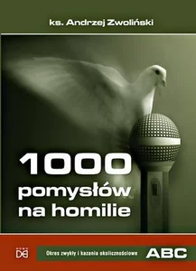 1000 pom. na homilie T.1 Okres zwykły i kazania.. 1000 pom. na homilie T.1 Okres zwykły i kazania..