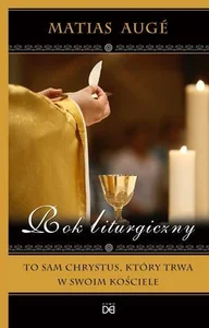 Rok liturgiczny. To sam Chrystus, który trwa... Rok liturgiczny. To sam Chrystus, który trwa...