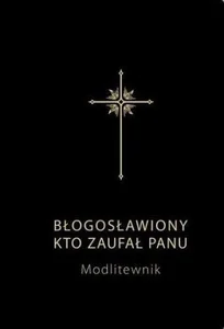 Modlitewnik. Błogosławiony kto zaufał Panu czarny Modlitewnik. Błogosławiony kto zaufał Panu czarny