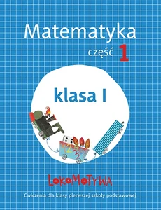 Lokomotywa 1 Matematyka Ćwiczenia Część 1 Szkoła podstawowa Lokomotywa 1 Matematyka Ćwiczenia Część 1 Szkoła podstawowa