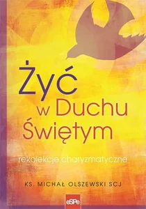 Żyć w Duchu Świętym Rekolekcje charyzmatyczne Żyć w Duchu Świętym Rekolekcje charyzmatyczne