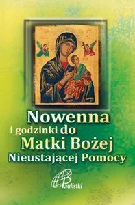 Nowenna i godzinki Matki Bożej Nieustającej Pomocy Nowenna i godzinki Matki Bożej Nieustającej Pomocy