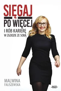 Sięgaj po więcej I rób karierę w zgodzie ze sobą Sięgaj po więcej I rób karierę w zgodzie ze sobą