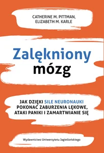 Zalękniony mózg Jak dzięki sile neuronauki pokonać zaburzenia lękowe, ataki paniki i zamartwianie się