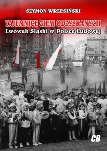 Tajemnice ziem odzyskanych Lwówek Śląski w Polsce Ludowej Tajemnice ziem odzyskanych Lwówek Śląski w Polsce Ludowej