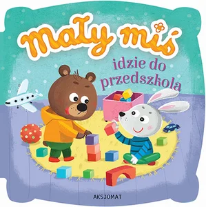 Mały miś idzie do przedszkola Mały miś idzie do przedszkola